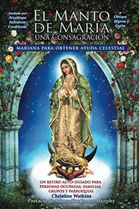 El Manto de María: Una Consagración Mariana para Obtener Ayuda Celestial (Spanish Edition)