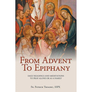 From Advent to Epiphany Traditional Catholic Devotional
