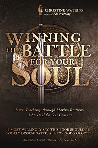Winning the Battle for Your Soul: Jesus’ Teachings through Marino Restrepo: A St. Paul for Our Times